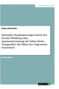 Produktbild: Sekund&auml;re Traumatisierungen durch den Zweiten Weltkrieg. Eine Auseinandersetzung mit Sabine Bodes "Kriegsenkel. Die Erben der vergessenen Generation"