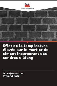 Produktbild: Effet de la temp&eacute;rature &eacute;lev&eacute;e sur le mortier de ciment incorporant des cendres d'&eacute;tang