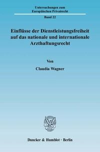 Produktbild: Einfl&uuml;sse der Dienstleistungsfreiheit auf das nationale und internationale Arzthaftungsrecht.