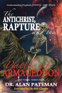 Produktbild: The Antichrist, Rapture and the Battle of Armageddon, Understanding Prophetic EVENTS-2000-PLUS!
