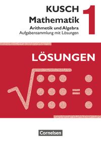 Bild vom Artikel Kusch: Mathematik 1. Arithmetik und Algebra. Aufgabensammlung mit Lösungen vom Autor Lothar Kusch