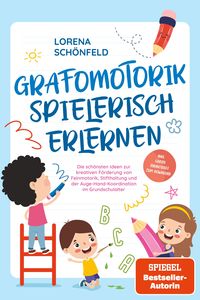 Produktbild: Grafomotorik spielerisch erlernen: Die sch&ouml;nsten Ideen zur kreativen F&ouml;rderung von Feinmotorik, Stifthaltung und der Auge-Hand-Koordination im Grundsc