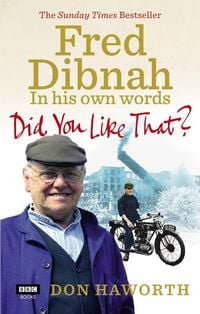 Produktbild: Did You Like That? Fred Dibnah, In His Own Words