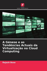 Produktbild: A G&eacute;nese e as Tend&ecirc;ncias Actuais da Virtualiza&ccedil;&atilde;o no Cloud Computing