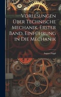 Produktbild: Vorlesungen &uuml;ber technische Mechanik, Erster Band, Einf&uuml;hrung in die Mechanik