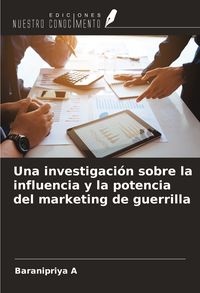 Produktbild: Una investigaci&oacute;n sobre la influencia y la potencia del marketing de guerrilla