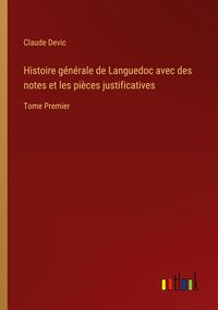 Produktbild: Histoire g&eacute;n&eacute;rale de Languedoc avec des notes et les pi&egrave;ces justificatives