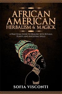 Produktbild: African American Herbalism & Magick: A Practical Guide to Healing with Rituals, Plants and Ancestral Spells