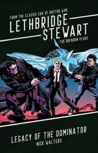 Produktbild: Walters, N: Lethbridge-Stewart: Legacy of the Dominator