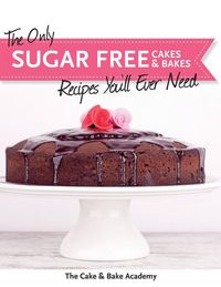 Produktbild: The Only Sugar Free Cakes & Bakes Recipes You'll Ever Need!