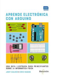 Produktbild: Aprende electr&oacute;nica con Arduino : una gu&iacute;a ilustrada para principiantes sobre la inform&aacute;tica f&iacute;sica