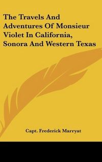 Produktbild: The Travels And Adventures Of Monsieur Violet In California, Sonora And Western Texas