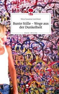 Produktbild: Bunte Stille - Wege aus der Dunkelheit. Life is a Story - story.one