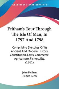 Produktbild: Feltham, J: Feltham's Tour Through The Isle Of Man, In 1797