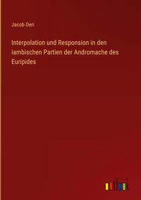Produktbild: Interpolation und Responsion in den iambischen Partien der Andromache des Euripides