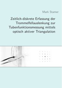 Produktbild: Zeitlich-diskrete Erfassung der Trommelfellauslenkung zur Tubenfunktionsmessung mittels optisch aktiver Triangulation