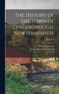 Produktbild: The History of the Town of Lyndeborough, New Hampshire; Volume 2