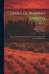 Produktbild: I Diarii Di Marino Sanuto: (Mccccxcvi-Mdxxxiii) Dall' Autografo Marciano Ital. Cl. VII Codd. Cdxix-Cdlxxvii; Volume 43