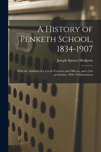 Produktbild: A History of Penketh School, 1834-1907: With the Addition of a List of Teachers and Officers, and a List of Scholars. With 30 Illustrations