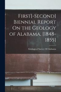 Produktbild: First[-Second] Biennial Report On the Geology of Alabama, [1848-1855]