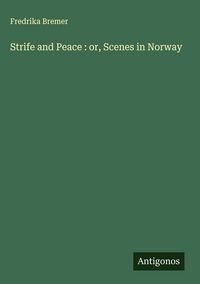 Produktbild: Strife and Peace : or, Scenes in Norway