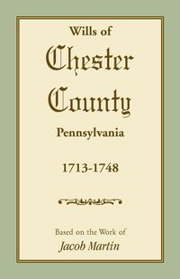 Produktbild: Wills of Chester County, Pennsylvania, 1713-1748