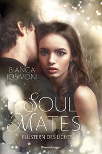 Soul Mates, Band 1: Flüstern des Lichts (Unvergessliche Romantasy von SPIEGEL-Bestsellerautorin Bianca Iosivoni)