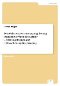 Produktbild: Betriebliche Altersversorgung: Beitrag traditioneller und innovativer Gestaltungsformen zur Unternehmungsfinanzierung