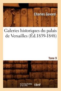 Produktbild: Galeries historiques du palais de Versailles. Tome 9 (&Eacute;d.1839-1848)