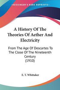 Produktbild: Whittaker, E: History Of The Theories Of Aether And Electric