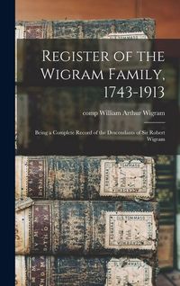 Produktbild: Register of the Wigram Family, 1743-1913; Being a Complete Record of the Descendants of Sir Robert Wigram