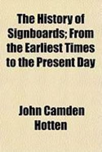 Produktbild: The History of Signboards; From the Earliest Times to the Present Day