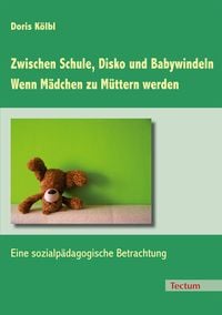 Produktbild: Zwischen Schule, Disko und Babywindeln - Wenn M&auml;dchen zu M&uuml;ttern werden