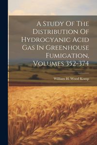 Produktbild: A Study Of The Distribution Of Hydrocyanic Acid Gas In Greenhouse Fumigation, Volumes 352-374