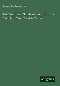Produktbild: Pendennis and St. Mawes. An Historical Sketch of Two Cornish Castles