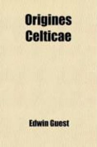 Produktbild: Origines Celticae; I. Origines Celticae. II. Historical Papers. Pudens and Claudia. the Early English Settlements in South Britain. the 'Belgic