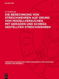 Produktbild: Die Berechnung von Streichwehren auf Grund von Modellversuchen mit geraden und schr&auml;g gestellten Streichwehren