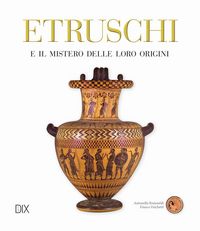 Produktbild: Etruschi e il mistero delle loro origini