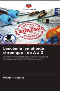 Produktbild: Leuc&eacute;mie lympho&iuml;de chronique : de A &agrave; Z
