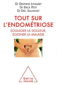Produktbild: Tout sur l'endom&eacute;triose : soigner la douleur, soigner la maladie