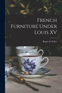 Produktbild: French Furniture Under Louis XV