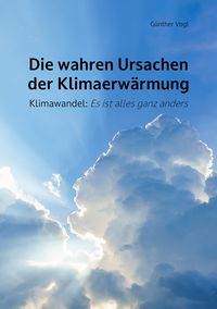 Produktbild: Die wahren Ursachen der Klimaerw&auml;rmung