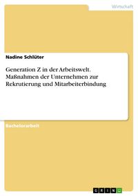 Produktbild: Generation Z in der Arbeitswelt. Ma&szlig;nahmen der Unternehmen zur Rekrutierung und Mitarbeiterbindung