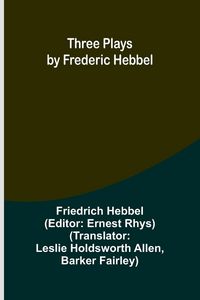 Produktbild: Three plays by Frederic Hebbel