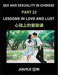 Produktbild: Chinese Romantic Stories & Essays on Sex and Sexuality (Part 12)- Self-learn Reading Chinese Romance, Sex Education, Love, Intimacy and Lust, Simple L