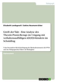 Produktbild: Greift der Takt - Eine Analyse des Theorie-Praxis-Bezugs im Umgang mit verhaltensauff&auml;lligen AD(H)S-Kindern im Schulalltag