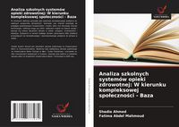 Produktbild: Analiza szkolnych system&oacute;w opieki zdrowotnej: W kierunku kompleksowej spo&iquest;eczno&iquest;ci - Baza
