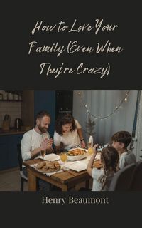 Produktbild: How to Love Your Family (Even When They're Crazy)