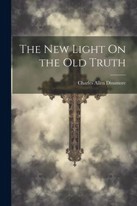 Produktbild: The New Light On the Old Truth