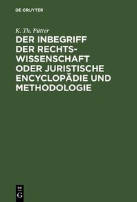 Produktbild: Der Inbegriff der Rechtswissenschaft oder Juristische Encyclop&auml;die und Methodologie